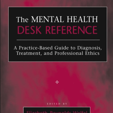 The Mental Health Desk Reference: A Practice-Based Guide to Diagnosis, Treatment, and Professional Ethics