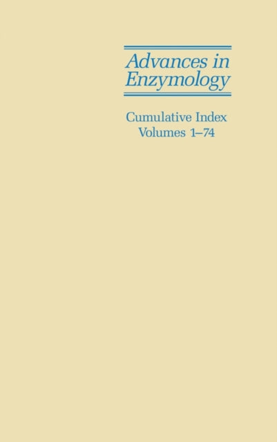 Advances in Enzymology and Related Areas of Molecular Biology: Cumulative Index, Volumes 1 - 74