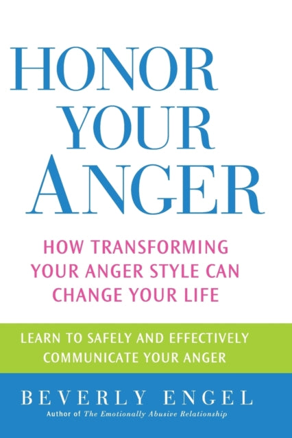 Honor Your Anger: How Transforming Your Anger Style Can Change Your Life