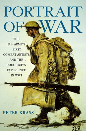 Portrait of War: The U.S. Army's First Combat Artists and the Doughboys' Experience in WWI