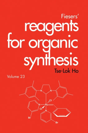 Fiesers' Reagents for Organic Synthesis, Volume 23