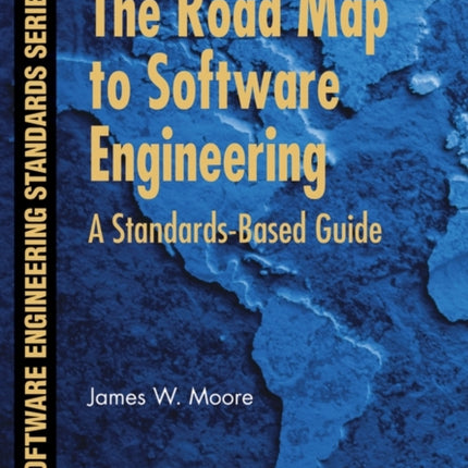 The Road Map to Software Engineering: A Standards-Based Guide