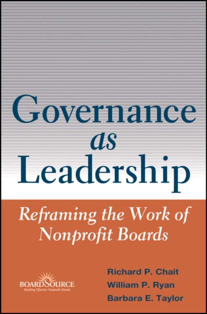 Governance as Leadership: Reframing the Work of Nonprofit Boards