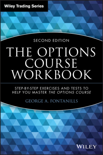 The Options Course Workbook: Step-by-Step Exercises and Tests to Help You Master the Options Course