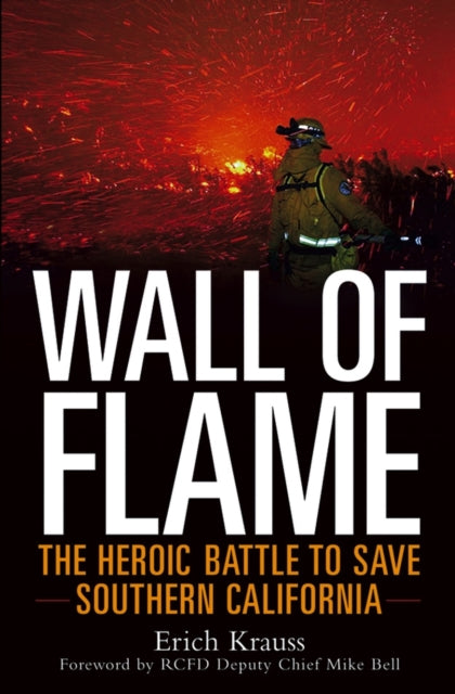 Wall of Flame: The Heroic Battle to Save Southern California