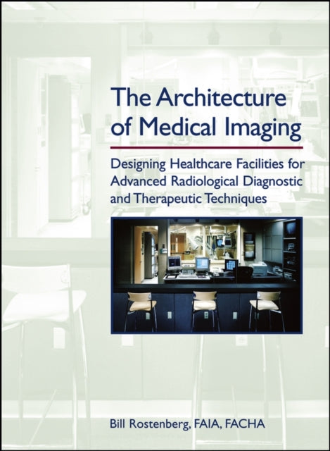 The Architecture of Medical Imaging: Designing Healthcare Facilities for Advanced Radiological Diagnostic and Therapeutic Techniques