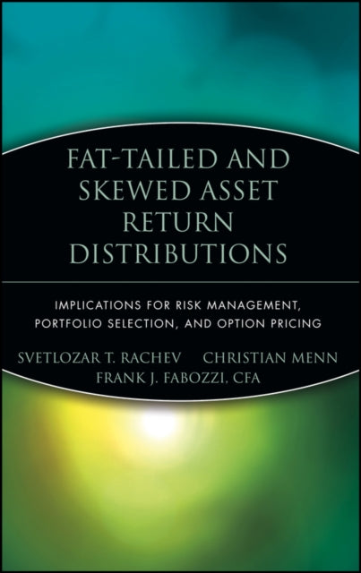 Fat-Tailed and Skewed Asset Return Distributions: Implications for Risk Management, Portfolio Selection, and Option Pricing