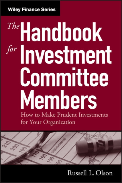 The Handbook for Investment Committee Members: How to Make Prudent Investments for Your Organization