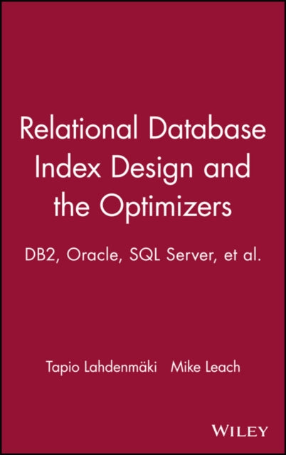 Relational Database Index Design and the Optimizers: DB2, Oracle, SQL Server, et al.