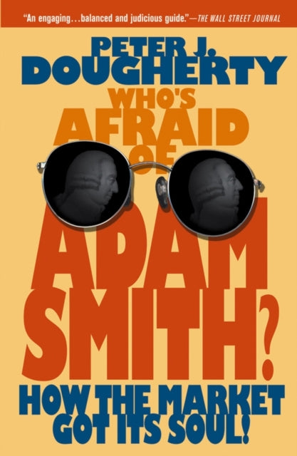 Who's Afraid of Adam Smith?: How the Market Got Its Soul