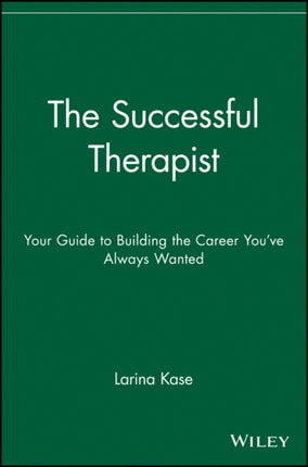 The Successful Therapist: Your Guide to Building the Career You've Always Wanted