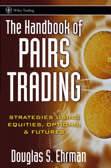 The Handbook of Pairs Trading: Strategies Using Equities, Options, and Futures