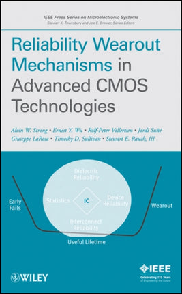 Reliability Wearout Mechanisms in Advanced CMOS Technologies IEEE Press Series on Microelectronic Systems 12