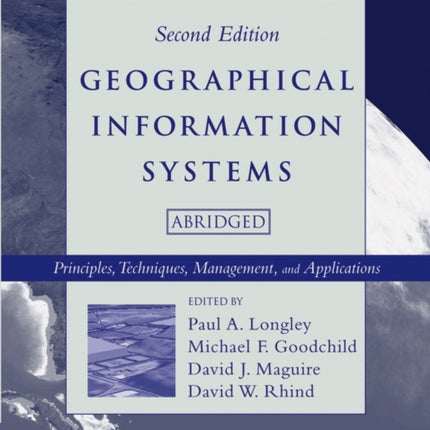 Geographical Information Systems Principles Techniques Management and Applications Abridged Principles Techniques Management and Applications With CDROM