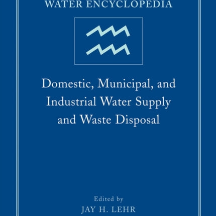 Water Encyclopedia, Domestic, Municipal, and Industrial Water Supply and Waste Disposal