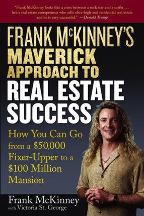 Frank McKinney's Maverick Approach to Real Estate Success: How You can Go From a $50,000 Fixer-Upper to a $100 Million Mansion