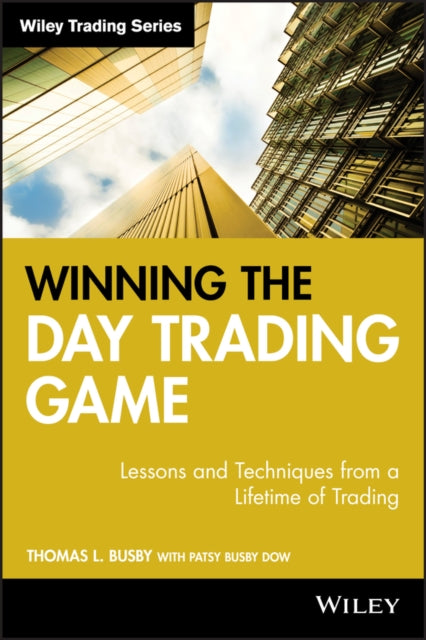 Winning the Day Trading Game: Lessons and Techniques from a Lifetime of Trading