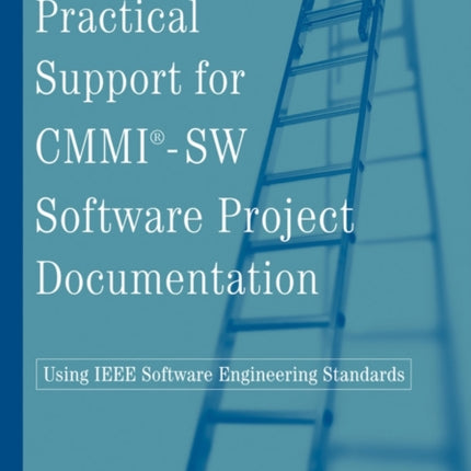 Practical Support for CMMISW Software Project Documentation Using IEEE Software Engineering Standards 13 Practitioners