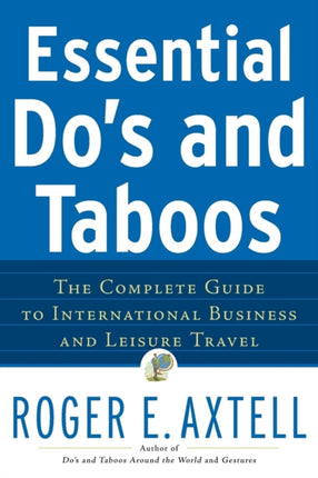 Essential Do's and Taboos: The Complete Guide to International Business and Leisure Travel