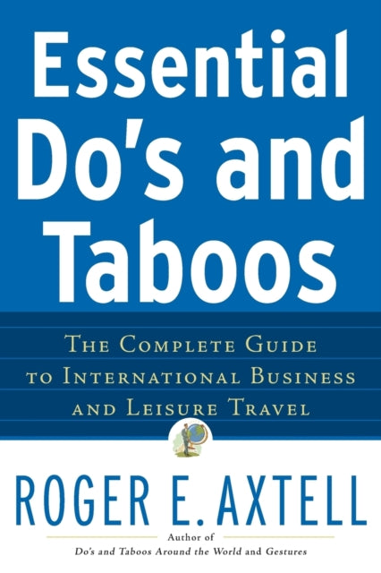 Essential Do's and Taboos: The Complete Guide to International Business and Leisure Travel