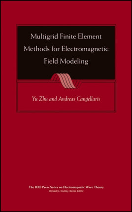 Multigrid Finite Element Methods for Electromagnetic Field Modeling 28 IEEE Press Series on Electromagnetic Wave Theory
