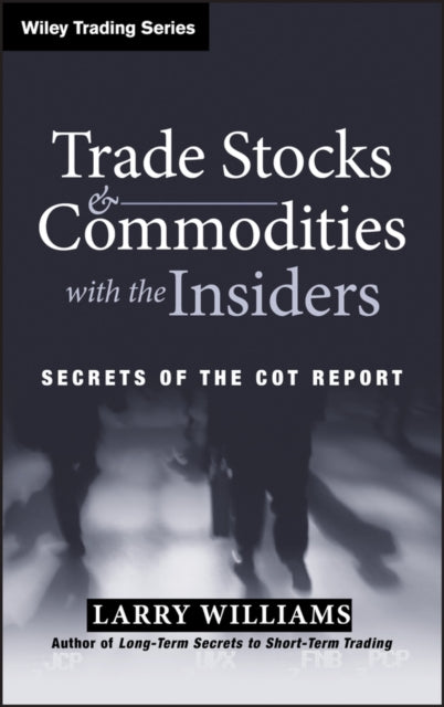 Trade Stocks and Commodities with the Insiders: Secrets of the COT Report