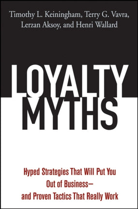 Loyalty Myths: Hyped Strategies That Will Put You Out of Business -- and Proven Tactics That Really Work