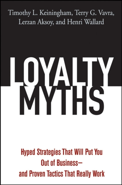 Loyalty Myths: Hyped Strategies That Will Put You Out of Business -- and Proven Tactics That Really Work