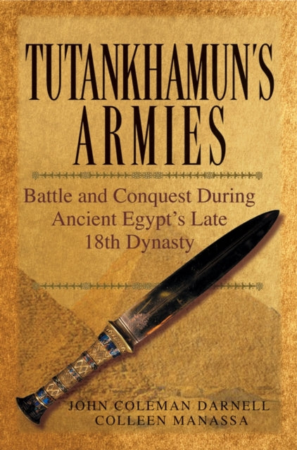 Tutankhamun's Armies: Battle and Conquest During Ancient Egypt's Late Eighteenth Dynasty