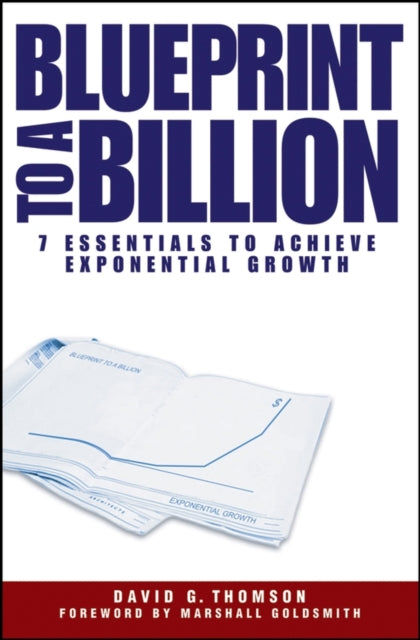 Blueprint to a Billion: 7 Essentials to Achieve Exponential Growth