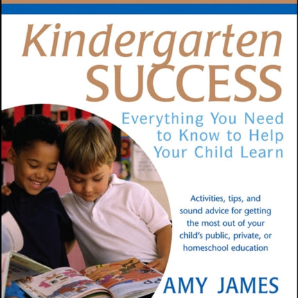 Kindergarten Success: Everything You Need to Know to Help Your Child Learn