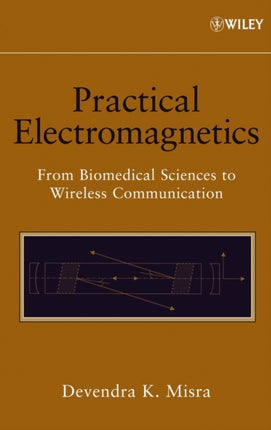 Practical Electromagnetics: From Biomedical Sciences to Wireless Communication