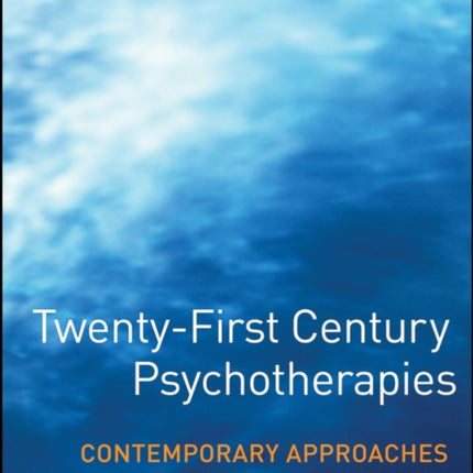 Twenty-First Century Psychotherapies: Contemporary Approaches to Theory and Practice