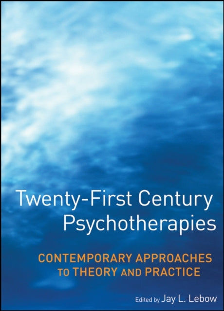 Twenty-First Century Psychotherapies: Contemporary Approaches to Theory and Practice