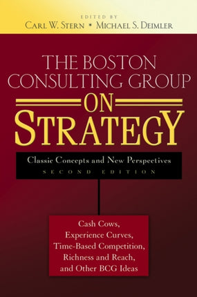 The Boston Consulting Group on Strategy: Classic Concepts and New Perspectives