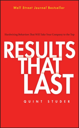 Results That Last: Hardwiring Behaviors That Will Take Your Company to the Top