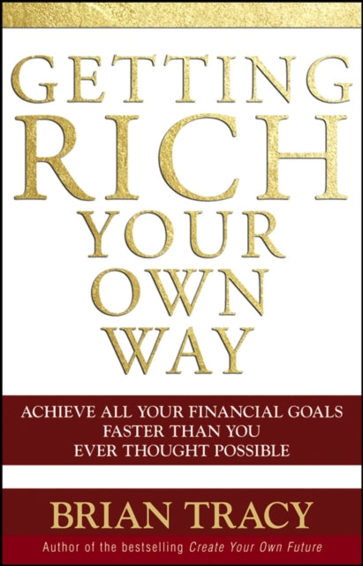 Getting Rich Your Own Way: Achieve All Your Financial Goals Faster Than You Ever Thought Possible