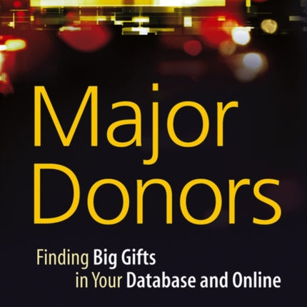 Major Donors: Finding Big Gifts in Your Database and Online