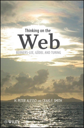 Thinking on the Web: Berners-Lee, Gödel, and Turing