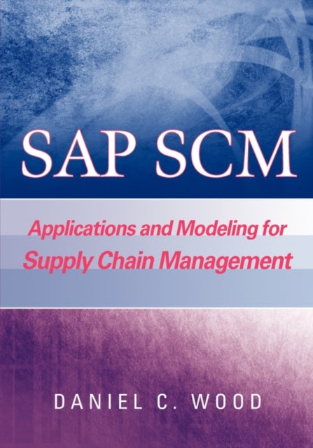 SAP SCM: Applications and Modeling for Supply Chain Management (with BW Primer)