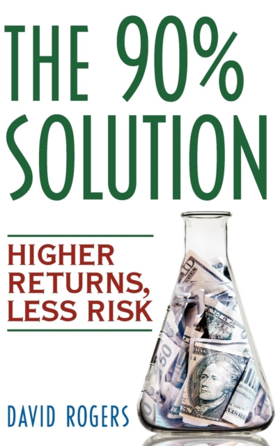 The 90% Solution: Higher Returns, Less Risk