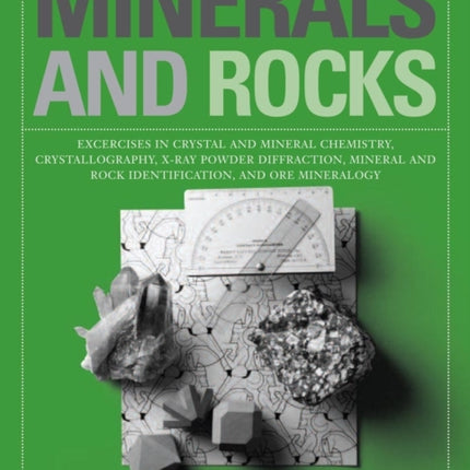 Minerals and Rocks: Exercises in Crystal and Mineral Chemistry, Crystallography, X-ray Powder Diffraction, Mineral and Rock Identification, and Ore Mineralogy