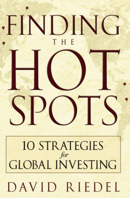 Finding the Hot Spots: 10 Strategies for Global Investing