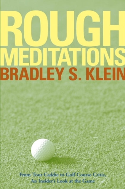 Rough Meditations: From Tour Caddie to Golf Course Critic, An Insider's Look at the Game