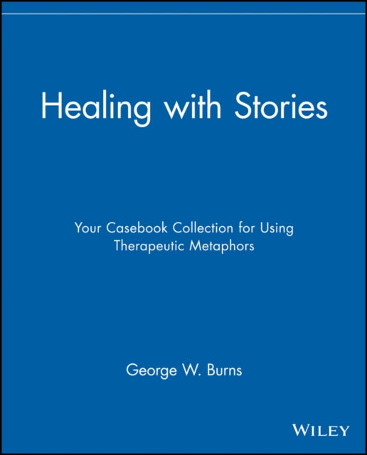 Healing with Stories: Your Casebook Collection for Using Therapeutic Metaphors