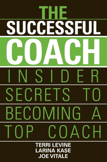 The Successful Coach: Insider Secrets to Becoming a Top Coach