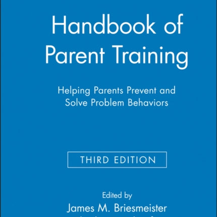 Handbook of Parent Training: Helping Parents Prevent and Solve Problem Behaviors