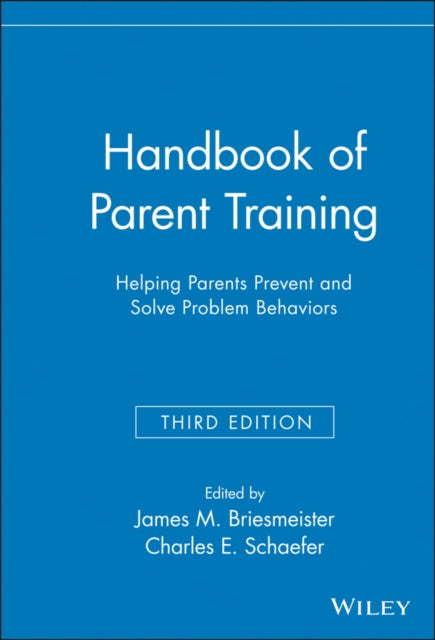 Handbook of Parent Training: Helping Parents Prevent and Solve Problem Behaviors