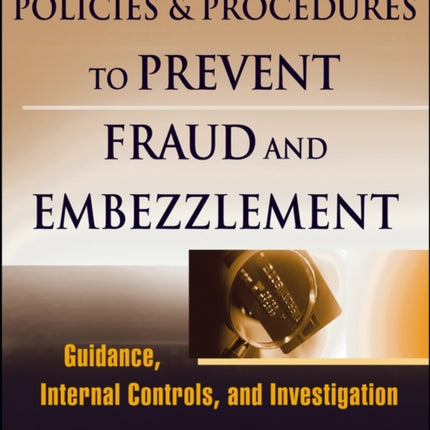 Policies and Procedures to Prevent Fraud and Embezzlement  Guidance Internal Controls and Investigation