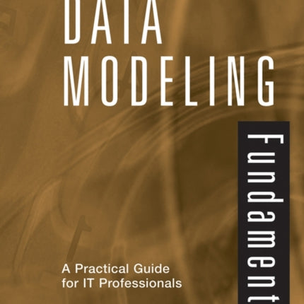 Data Modeling Fundamentals: A Practical Guide for IT Professionals